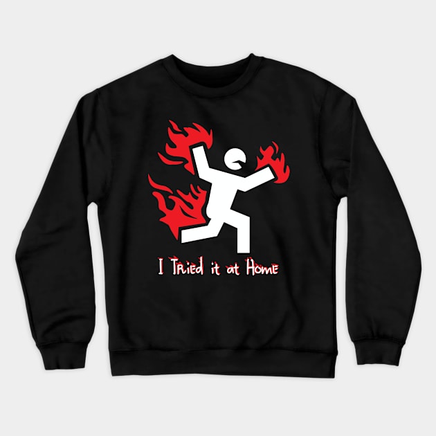 i tried it at home Crewneck Sweatshirt by ThyShirtProject - Affiliate